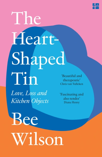 The Heart-Shaped Tin: Love, Loss and Kitchen Objects cookbook cover by Bee Wilson