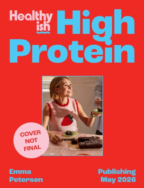 Healthyish High-Protein: Full-On Flavour, All-Day Energy cookbook cover by Emma Petersen