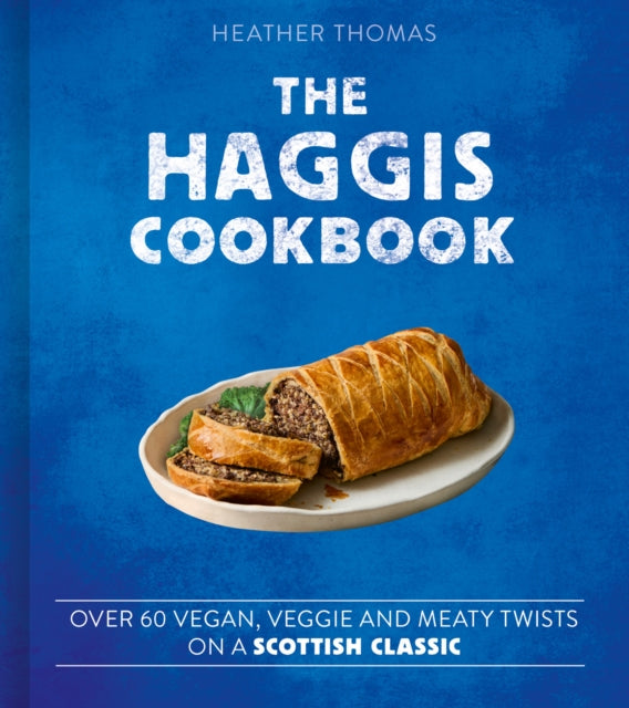 The Haggis Cookbook: Over 60 Vegan, Veggie and Meaty Twists on a Scottish Classic cookbook cover by Heather Thomas