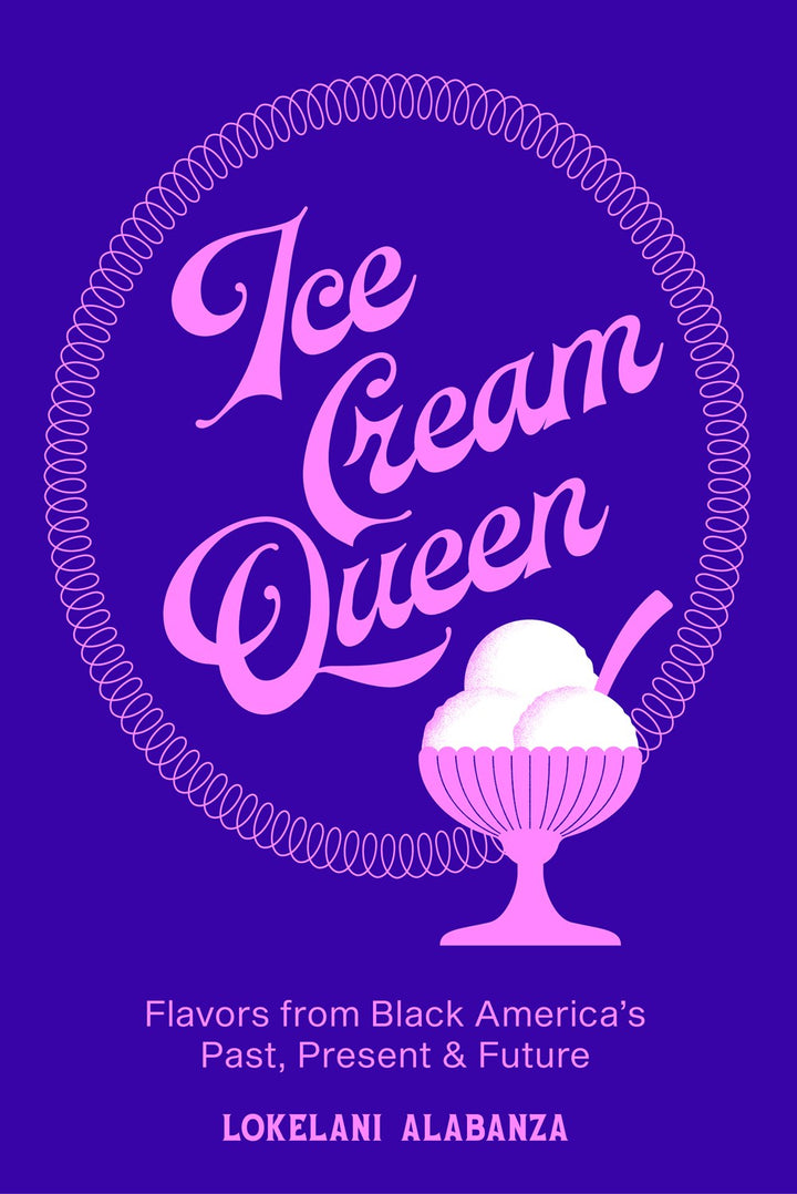 Ice Cream Queen: Flavors from Black America's Past, Present, & Future cookbook cover by Lokelani Alabanza
