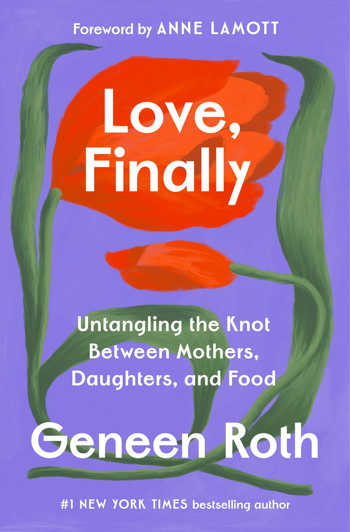 Love, Finally: Untangling the Knot Between Mothers, Daughters, and Food cookbook cover by Geneen Roth