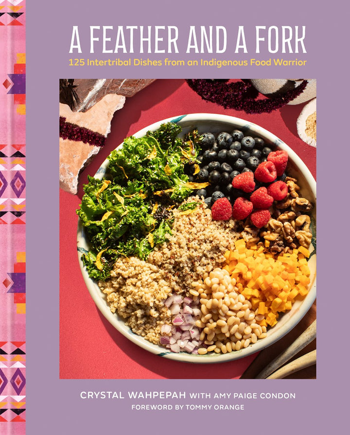 A Feather and a Fork: 125 Intertribal Dishes from an Indigenous Food cookbook cover by Crystal Wahpepah, Tommy Orange (Foreword by)
