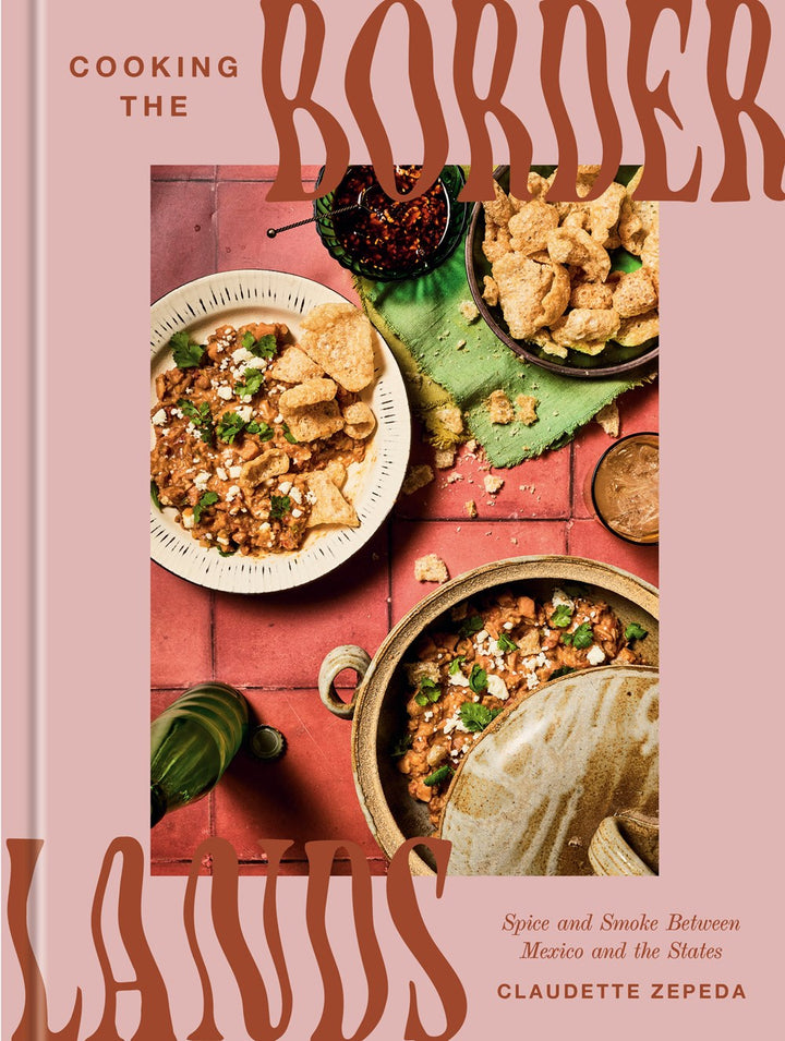 Cooking the Borderlands: Spice and Smoke Between Mexico and the States cookbook cover by Claudette Zepeda