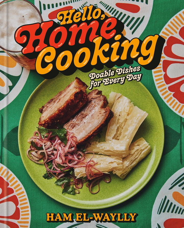 Hello, Home Cooking: Do-Able Dishes for Every Day cookbook cover by Ham El-Waylly