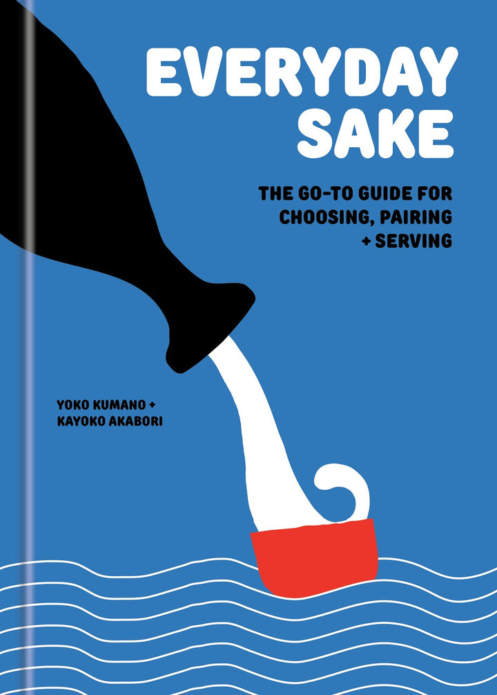 Everyday Sake: The Go-To Guide for Choosing, Pairing, and Serving cookbook cover by Yoko Kumano, Kayoko Akabori