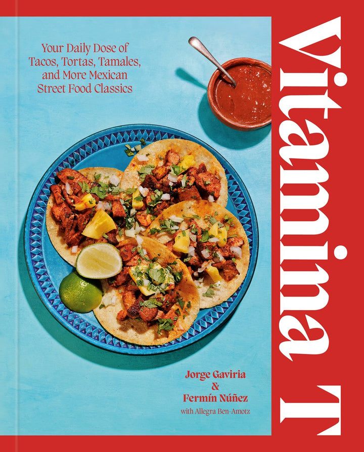 Vitamina T: Your Daily Dose of Tacos, Tortas, Tamales, and More Mexican Street Food Classics cookbook cover by Jorge Gaviria, Fermín Núñez, Allegra Ben-Amotz (With)