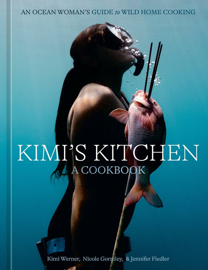 Kimi's Kitchen: An Ocean Woman's Guide to Wild Home Cooking cookbook cover by Kimi Werner, Nicole Gormley, Jennifer Fiedler