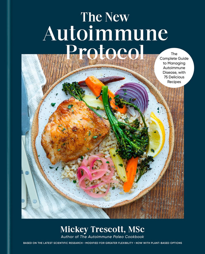 The New Autoimmune Protocol: The Complete Guide to Managing Autoimmune Disease, with 75 Delicious Recipes cookbook cover by Mickey Trescott MSc