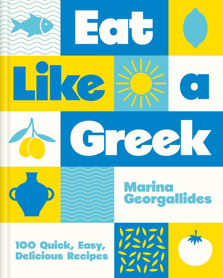 Eat Like a Greek: 100 Quick, Easy, Delicious Recipes cookbook cover by Marina Georgallides