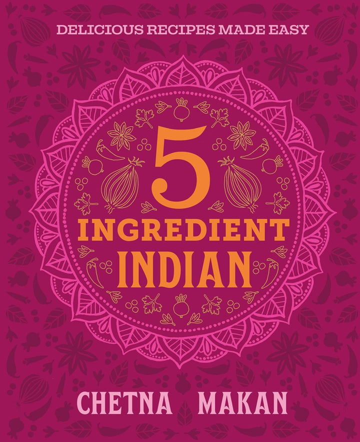 Chetna's 5-Ingredient Indian: Delicious Recipes Made Easy cookbook cover by Chetna Makan