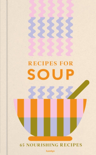 Recipes for Soup: 65 nourishing recipes cookbook cover by Francesca Huntingdon