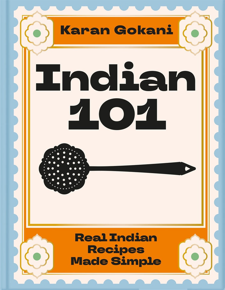 Indian 101: Real Indian Recipes Made Simple cookbook cover by Karan Gokani