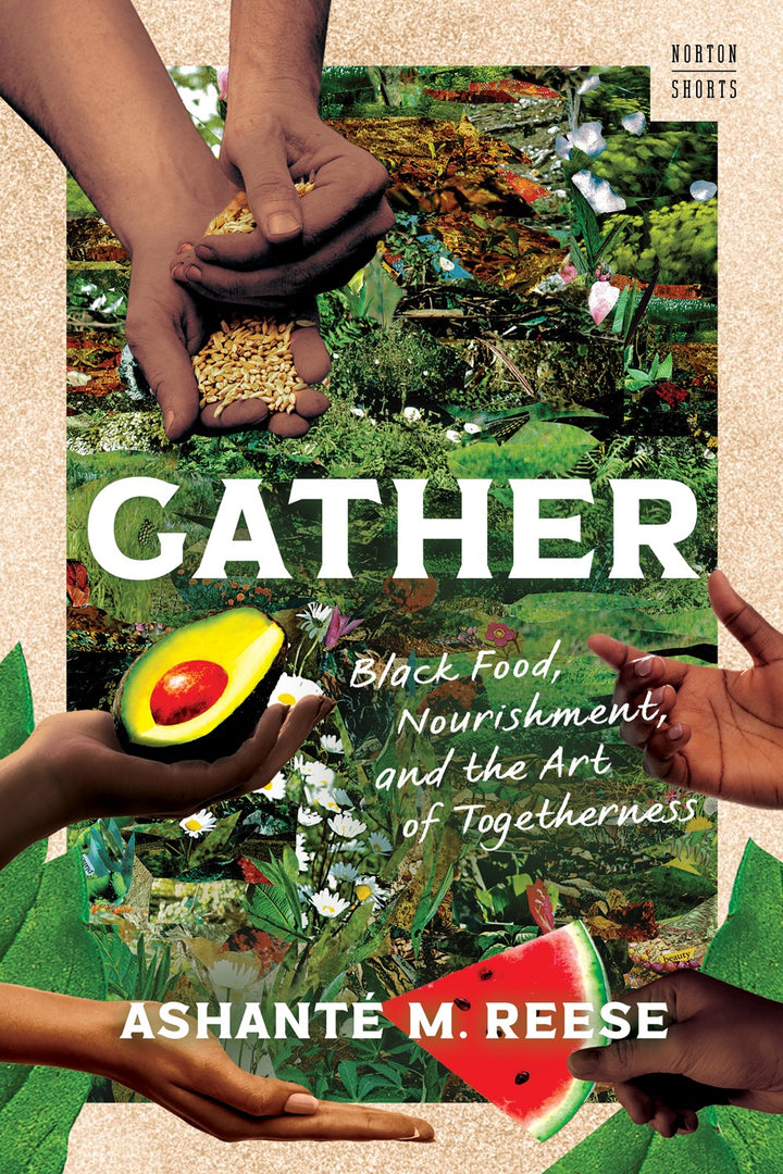 Gather: Black Food, Nourishment, and the Art of Togetherness cookbook cover by Ashanté M. Reese