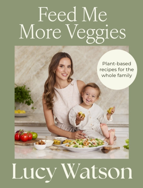 Feed Me More Veggies: Plant-based recipes for the whole family cookbook cover by Lucy Watson