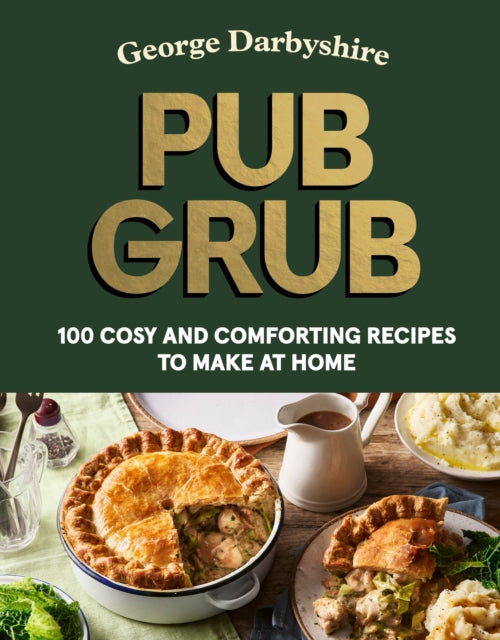 Pub Grub: 100 cosy and comforting classics to make at home cookbook cover by George Darbyshire