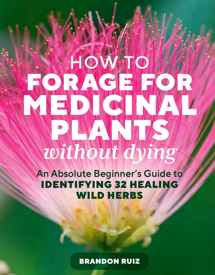How to Forage for Medicinal Plants without Dying: An Absolute Beginner's Guide to Identifying 32 Healing Wild Herbs cookbook cover by Brandon Ruiz