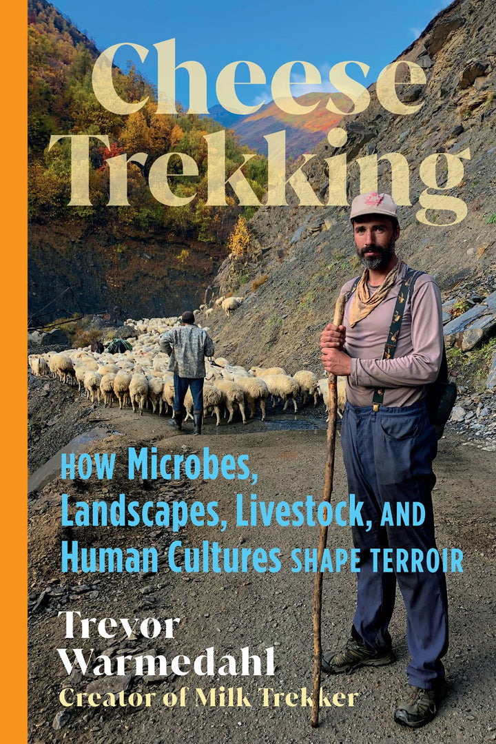 Cheese Trekking: How Microbes, Landscapes, Livestock, and Human Cultures Shape Terroir cookbook cover by Trevor Warmedahl