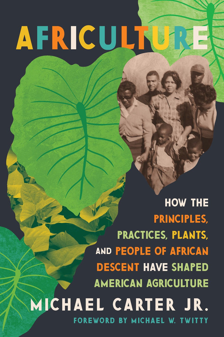 Africulture: How the Principles, Practices, Plants, and People of African Descent Have Shaped American Agriculture cookbook cover by Michael Carter, Jr., Michael W. Twitty (Foreword by)
