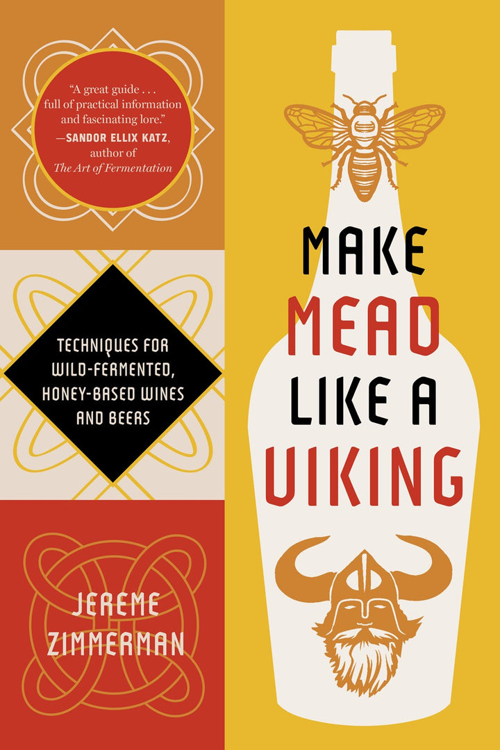Make Mead Like a Viking 10th Anniversary Edition: Traditional Techniques for Brewing Natural, Wild-Fermented, Honey-Based Wines and Beers cookbook cover by Jereme Zimmerman