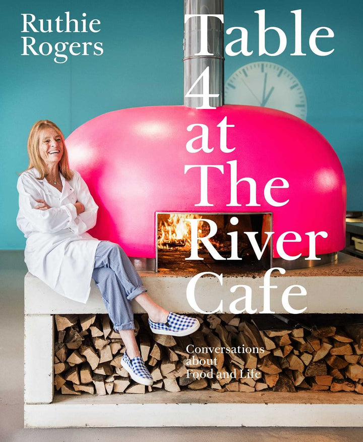 Table 4 at The River Cafe: Conversations about Food and Life cookbook cover by Ruthie Rogers