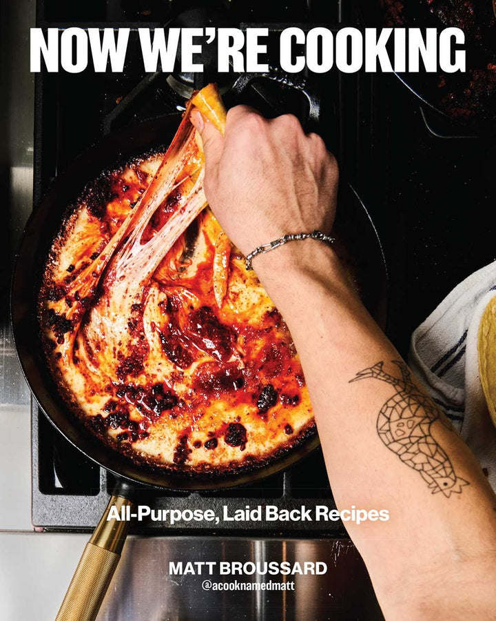 Now We're Cooking: All-Purpose, Laid-Back Recipes cookbook cover by Matt Broussard