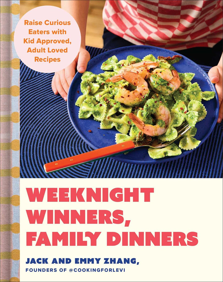 Weeknight Winners, Family Dinners: Raise Curious Eaters with Kid Approved, Adult Loved Recipes cookbook cover by Jack Zhang, Emmy Zhang