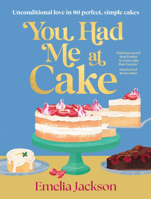 You Had Me At Cake: Unconditional love in 80 perfect, simple cakes cookbook cover by Emelia Jackson
