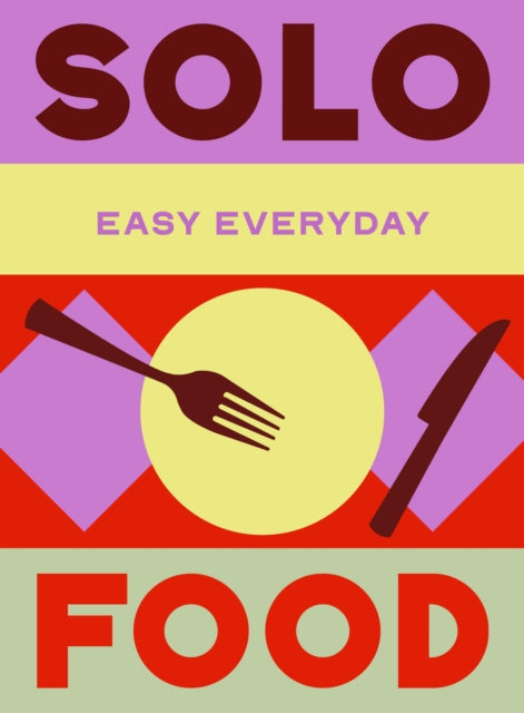 Solo Food: 180 simple triple-tested recipes cookbook cover by Murdoch Books Test Kitchen