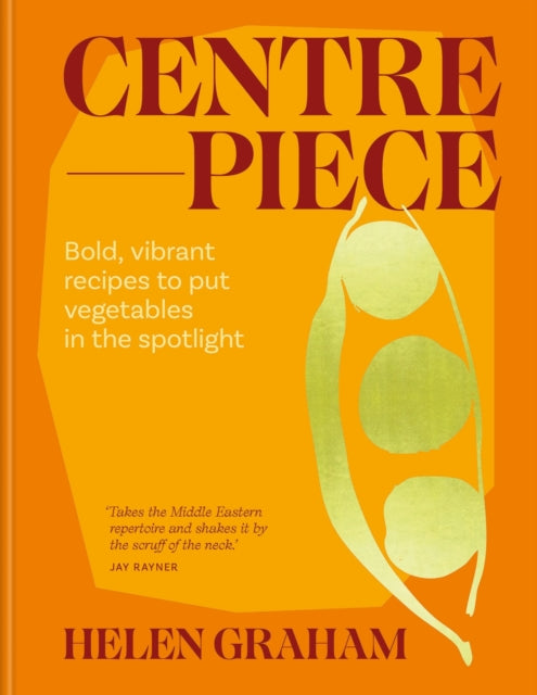 Centerpiece: Bold, vibrant recipes to put vegetables in the spotlight cookbook cover by Helen Graham