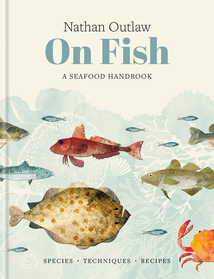 Nathan Outlaw On Fish: A Seafood Handbook: Species - Techniques - Recipes cookbook cover by Nathan Outlaw