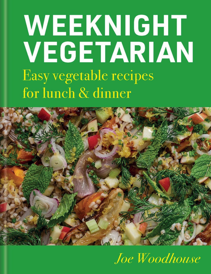 Weeknight Vegetarian: Easy Vegetable Recipes for Lunch & Dinner cookbook cover by Joe Woodhouse