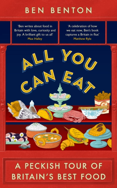 All You Can Eat: A Peckish Tour of Britain’s Best Food cookbook cover by Ben Benton