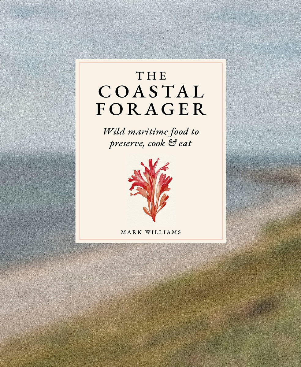 The Coastal Forager: Wild maritime food to preserve, cook, eat cookbook cover by Mark Williams
