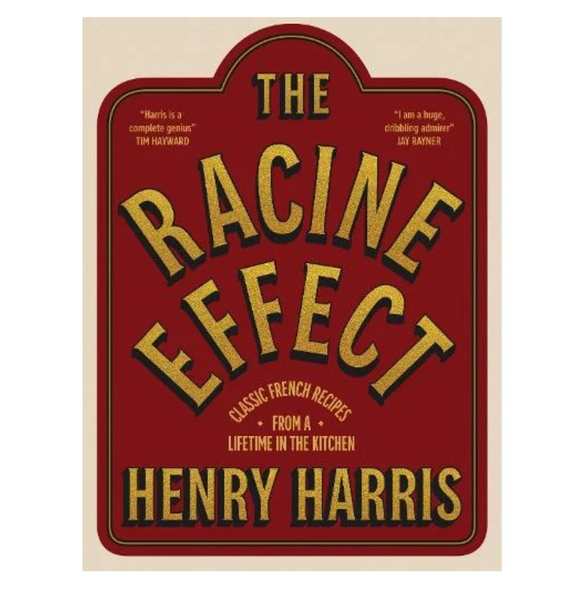 The Racine Effect: Classic French Recipes from a Lifetime in the Kitchen cookbook cover by Henry Harris