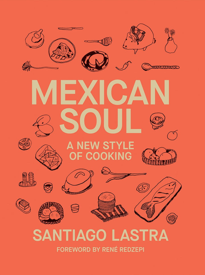 Mexican Soul: A New Style of Cooking cookbook cover by Santiago Lastra
