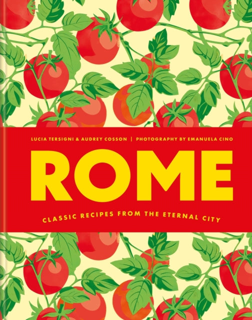 Rome: Classic recipes from the eternal city cookbook cover by Audrey Cosson, Lucia Tersigni