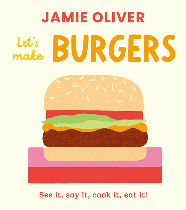 Let's Make Burgers: See it, say it, touch it, love it! cookbook cover by Jamie Oliver, Adrian Johnson (Illustrated by)