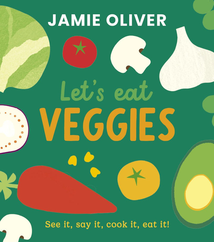 Love Veggies: See it, say it, touch it, love it! cookbook cover by Jamie Oliver, Adrian Johnson (Illustrated by)