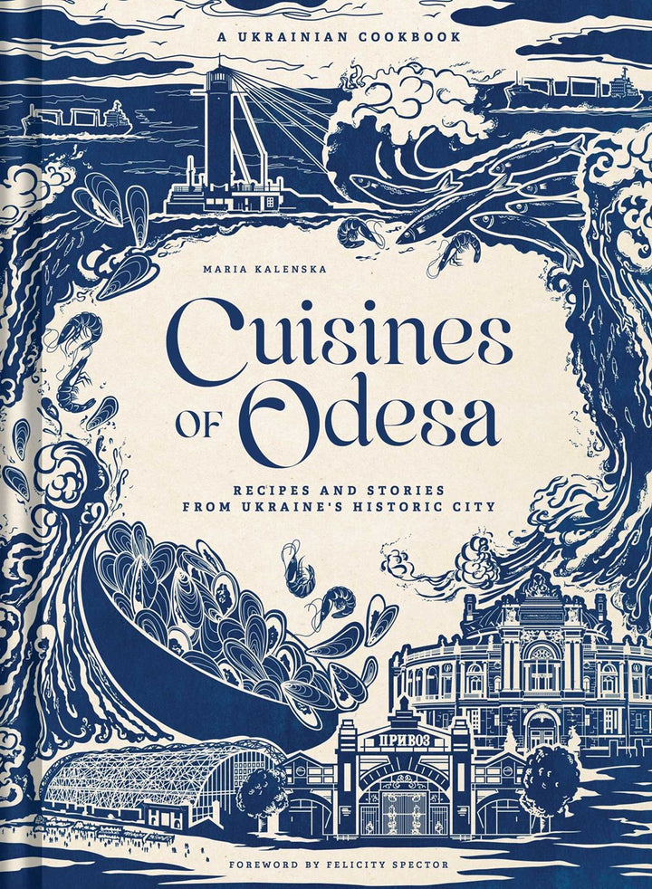 Cuisines of Odesa: A Ukrainian Cookbook cookbook by Maria Kalenska